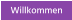 Willkommen